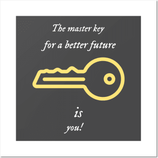 The master key for a better future is you. Posters and Art